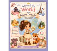 Around the World with Princess Luna Atlas: Travel Activity Book for Kids Ages 4-8 Featuring Mazes, Hidden Objects, Coloring, Matching Games and Fun Learning Activities (Luna Atlas Adventures)
