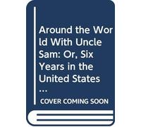 Around the World With Uncle Sam: Or, Six Years in the United States Army,