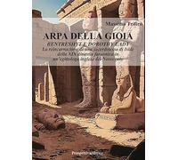 Arpa della gioia. Bentrashyt e Dorothy Eady. La reincarnazione di una sacerdotessa di Iside della XIX dinastia faraonica in un'egittologa inglese del Novecento (Romanzi storici)