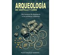 Arqueología de Castilla y León: Del hombre de Atapuerca a los primeros cristianos