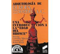 Arqueología de Europa, 2250-1200 a.C.: una introducción a la edad del bronce: 6 (Historia universal. Prehistoria)