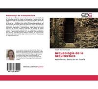 Arqueología de la Arquitectura: Nacimiento y Evolución en España