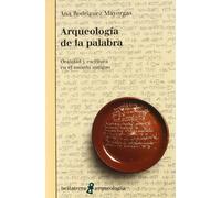 Arqueologia De La Palabra: Oralidad Y Escritura En El Mundo Antig Uo
