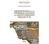 Arqueologia De Las Primeras Iglesias Del Mediterraneo (siglos Iv- X)
