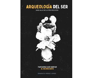ARQUEOLOGÍA DEL SER: Fantasmas que Habitan el Inconsciente