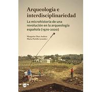 Arqueología e interdisciplinariedad. La microhistoria de una revolución en la arqueología española (1970-2020) (BIBLIOTECA UNIVERSITÀRIA)