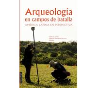 Arqueología en Campos de Batalla: América Latina en perspectiva