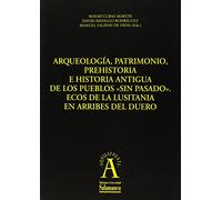 Arqueología, patrimonio,prehistoria e historia antigua de los pueblos sin pasado.Ecos de la Lusitania en Arribes del Duero (AQUILAFUENTE)