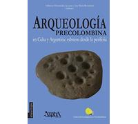 Arqueología precolombina en Cuba y Argentina: esbozos desde la periferia