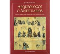 Arqueólogos y anticuarios: Historia de la arqueología antigua americana: 38 (Otras obras- Libros del buen andar)