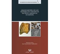 ARQUEOMETRÍA DE LOS MATERIALES CERÁMICOS DE ÉPOCA MEDIEVAL EN ESPAÑA: 12 (Documentos de Arqueología Medieval)