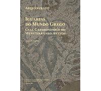 Arquéstrato. Iguarias do Mundo Grego: Guia Gastronómico do Mediterrâneo Antigo: Volume 6 (Diaita. Scripta & Realia)