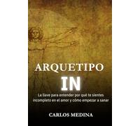 Arquetipo IN: La llave para entender por qué te sientes incompleto en el amor y cómo empezar a sanar