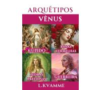 Arquétipos Vênus: Do magnetismo pessoal ao aumento da sua beleza natural; ative todo o seu potencial feminino com a sedução da Deusa Vênus (Arquétipos femininos)