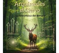 Arquímedes el Ciervo: La Metafísica del Bosque (Los Animales y la Ciencia)