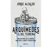 Arquímedes, el del teorema: Una historia de la ciencia para reír, llorar y pasar miedo (No Ficción)
