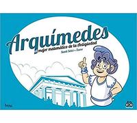 Arquímedes, el mejor matemático de la Antigüedad | José Luis Bernabéu Rico