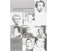 Arquitectas pioneras de Galicia. Ocho entrevistas (Monografías)