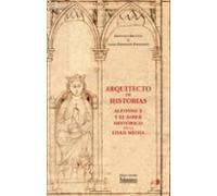 Arquitecto De Historias: Alfonso X Y El Saber Histórico En La Edad Media