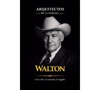 Arquitectos de la Riqueza - Sam Walton: El comerciante que conquistó el mundo: 7