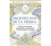 Arquitectos de la Tierra: Cómo los humanos dominaron la geografía y reinventaron el mundo (Ares y Mares)