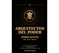 Arquitectos del Poder: Poder Oculto: Las 15 mentes que aprendieron a mover el mundo y las lecciones que dejaron escondidas a la vista