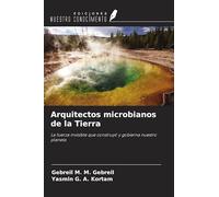 Arquitectos microbianos de la Tierra: La fuerza invisible que construyó y gobierna nuestro planeta