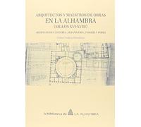 Arquitectos y Maestros de Obras en la Alhambra (siglos XVI-XVIII): Artífices de cantería, albañilería, yesería y forja