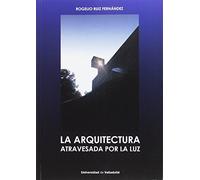 Arquitectura atravesada por la luz,La (ARQUITECTURA Y URBANISMO)