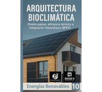 Arquitectura Bioclimática: Diseño pasivo, eficiencia térmica e integración fotovoltaica (BIPV) (ENERGIAS RENOVABLES)