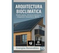 Arquitectura Bioclimática: Diseño pasivo, eficiencia térmica e integración fotovoltaica (BIPV) (ENERGIAS RENOVABLES)