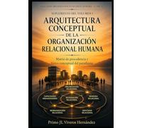 ARQUITECTURA CONCEPTUAL DE LA ORGANIZACIÓN RELACIONAL HUMANA - SUPLEMENTO DEL VOLUMEN I: Matriz de procedencia y léxico conceptual del paradigma (Colección: Organización Relacional Humana)