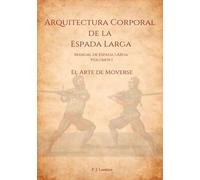 Arquitectura Corporal de la Espada larga: El Arte de Moverse (Que no lo digo yo. Lo dice la IA: Manuales HEMA)