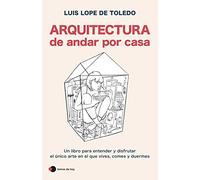 Arquitectura de andar por casa: Un libro para entender y disfrutar el único arte en el que vives, comes y duermes (temas de hoy)