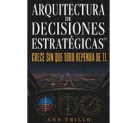 Arquitectura de Decisiones Estratégicas: Crece sin que todo dependa de ti