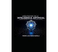 Arquitectura de la Inteligencia Artificial: Ingeniería Profesional del Prompt y Sistemas Cognitivos