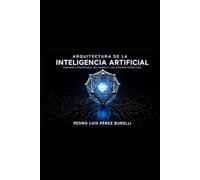 Arquitectura de la Inteligencia Artificial: Ingeniería Profesional del Prompt y Sistemas Cognitivos