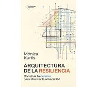 Arquitectura de la resiliencia: Construir tu cerebro para afrontar la adversidad