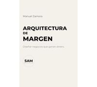 Arquitectura de Margen: Diseñar negocios que ganan dinero