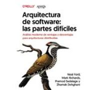 Arquitectura de software: las partes difíciles. Análisis moderno de ventajas y desventajas para arquitecturas distribuidas