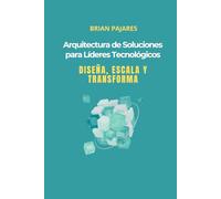 Arquitectura de Soluciones para Líderes Tecnológicos: Diseña, Escala y Transforma