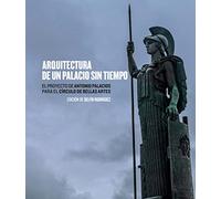 Arquitectura de un palacio sin tiempo: El proyecto de Antonio Palacios para el Círculo de Bellas Artes. (Arte y estética)