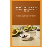 Arquitectura del menú inteligente SOMI: Un modelo sistémico para rentabilidad, eficiencia y experiencia del cliente.