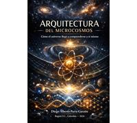 Arquitectura del Microcosmos: Cómo el universo llegó a comprenderse a sí mismo