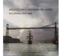 ARQUITECTURA E INGENIERIA DEL HIERRO EN ESPA?A (1814-1936) (SIN COLECCION)