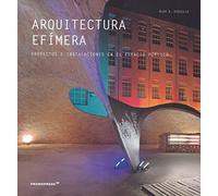 Arquitectura Efímera. proyectos e instalaciones en El Espacio Público (DISE?O)