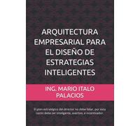 ARQUITECTURA EMPRESARIAL PARA EL DISEÑO DE ESTRATEGIAS INTELIGENTES: La estrategia eficaz y eficiente, se debe diseñar arquitectónicamente…