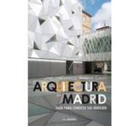 Arquitectura En Madrid: Guia Para Conocer Sus Edificios