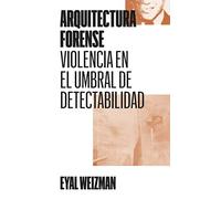 Arquitectura forense: Violencia en el umbral de detectabilidad: 2 (Colección)