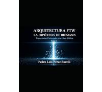 ARQUITECTURA FTW LA HIPÓTESIS DE RIEMANN Trayectorias Universales y la Línea Crítica